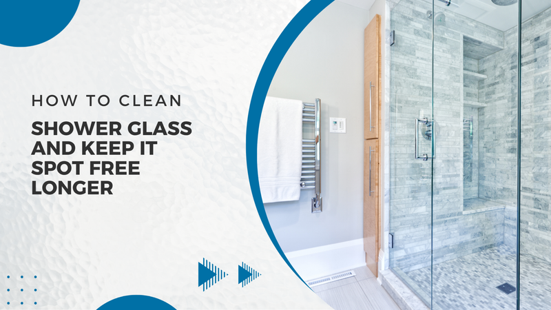 How to Clean Shower Glass and Keep It Spot-Free Longer